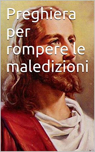 Preghiera per rompere le maledizioni (Italian Edition) Preghiera per rompere le maledizioni (Italian Edition)