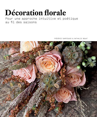 Décoration florale: Pour une approche intuitive et poétique au fil des saisons. Décoration florale: Pour une approche intuitive et poétique au fil des saisons.