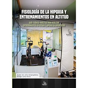 Fisiología de la Hipoxia y Entrenamientos en Altitud: Guía teórico-práctica para realizar entrenamientos e