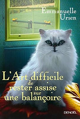 Emmanuelle Urien L'art Difficile De Rester Assise Sur Une Balançoire