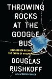 Throwing Rocks at the Google Bus: How Growth Became the Enemy of Prosperity by 