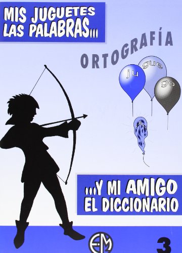 Ortografía Y Mi Amigo El Diccionario 3 (Mis Juguetes Las Palabras)
