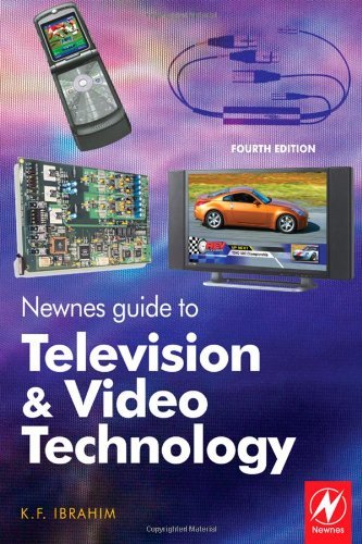 Download Newnes Guide to Television and Video Technology: The Guide for the Digital Age - from HDTV, DVD and flat-screen technologies to Multimedia Broadcasting, Mobile TV and Blu Ray