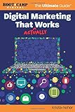 Digital Marketing That Actually Works the Ultimate Guide: Discover Everything You Need to Build and Implement a Digital Marketing Strategy That Gets Results by Melissa Byers, Krista Neher