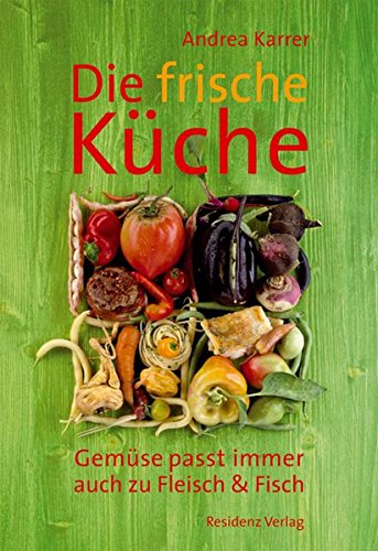 Download Die frische Küche: Gemüse passt immer. Auch zu Fleisch und Fisch Download Die frische Küche: Gemüse passt immer. Auch zu Fleisch und Fisch