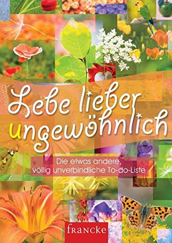 Download Lebe lieber ungewöhnlich: Die etwas andere, völlig unverbindliche To-do-Liste Download Lebe lieber ungewöhnlich: Die etwas andere, völlig unverbindliche To-do-Liste