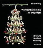 Image de Weihnachtspyramiden des Erzgebirges: Entwicklung, Herstellung und Gestaltung (Reihe Weiß-Grün 39)