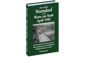 STURMLAUF VON DER WERRA ZUR SAALE APRIL 1945. Werra - Eichsfeld - Mühlhausen - Langensalza - Gotha - Oberhof - Thüringer Wald - Weimar - Buchenwald - ... Thüringer Becken bis zur Saale im April 1945