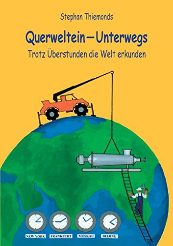 Querweltein ― Unterwegs: Trotz Überstunden die Welt erkunden