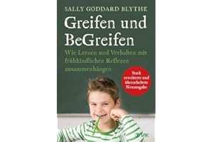 Greifen und BeGreifen: Wie Lernen und Verhalten mit frühkindlichen Reflexen zusammenhängen