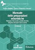 Manuale delle preparazioni erboristiche. Fitoterapici, fitocosmetici, prodotti erboristici, integratori alimentari a base di piante