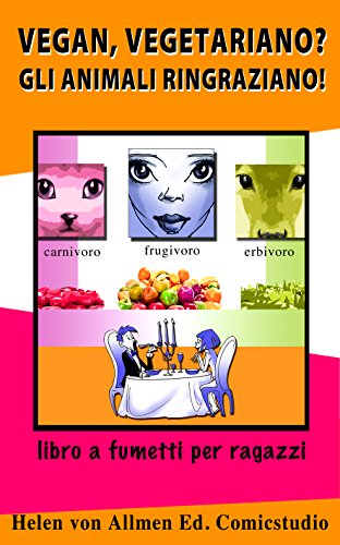 Download Vegan, Vegetariano ? Gli animali ringraziano !: Libro a fumetti dedicato ai ragazzi, utile agli adulti. Download Vegan, Vegetariano ? Gli animali ringraziano !: Libro a fumetti dedicato ai ragazzi, utile agli adulti.