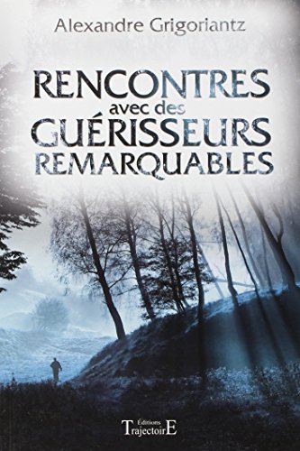 Rencontres avec des guérisseurs remarquables francais
