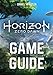 Produktbild Horizon Zero Dawn Game Guide: Main And Side Quests, Characters, Enemies, Outfits, Weapons, Crafting, Activities, Collectibles, Easter Eggs, Things To Do First, Tips and Tricks, Cheats and SECRETS.