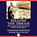 Killing the Dream: James Earl Ray and the Assassination of Martin Luther King, Jr. by Gerald Posner, Brian Holsopple