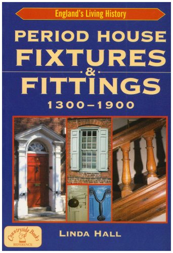 Download Period House Fixtures and Fittings 1300-1900 (England's Living History) Download Period House Fixtures and Fittings 1300-1900 (England's Living History)