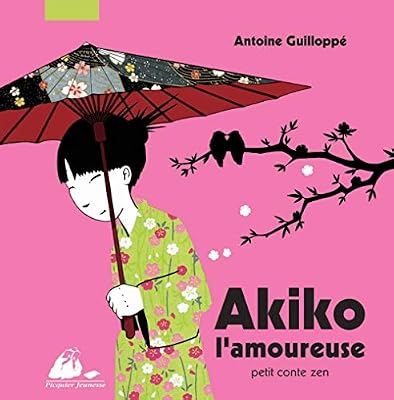 PICQUIER Akiko l'amoureuse : Petit conte zen