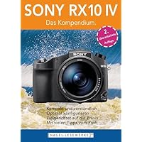 SONY RX10 IV - Das Kompendium.: Die RX10 IV besser verstehen - die kompakte Praxisanleitung zur Kamera!