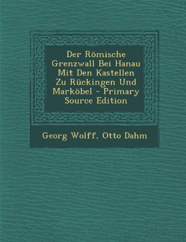 Der Romische Grenzwall Bei Hanau Mit Den Kastellen Zu Ruckingen Und Markobel