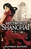 Image de Meltworld Shanghai (Urban Fantasy)