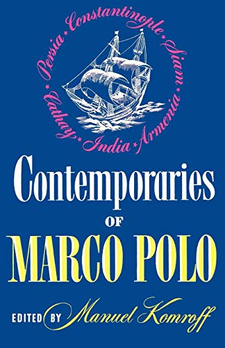 Contemporaries of Marco Polo: Consisting of the Travel Records to the Eastern Parts of the World of William Rubruck [1253-1255]; The Journey of John