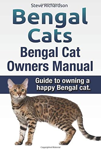 Bengal Cats. Bengal Cat Owners Manual. Guide to owning a happy Bengal cat.
