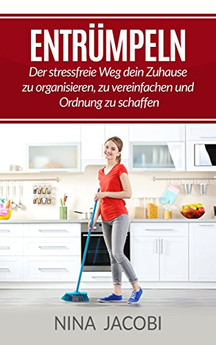 Download Entrümpeln in 10 Minuten: Der stressfreie Weg dein Zuhause zu organisieren, zu vereinfachen und Ordnung zu schaffen (Entrümpeln, Haushalt, Ordnung, Glück) Download Entrümpeln in 10 Minuten: Der stressfreie Weg dein Zuhause zu organisieren, zu vereinfachen und Ordnung zu schaffen (Entrümpeln, Haushalt, Ordnung, Glück)