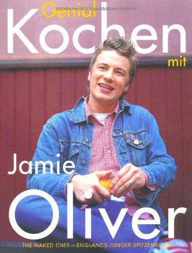 Download Genial kochen mit Jamie Oliver: The Naked Chef - Englands junger Spitzenkoch Download Genial kochen mit Jamie Oliver: The Naked Chef - Englands junger Spitzenkoch