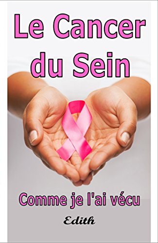 Download Le Cancer Du Sein: Comme Je l'ai vécu Download Le Cancer Du Sein: Comme Je l'ai vécu
