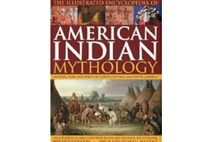 Illustrated Encyclopedia of American Indian Mythology: Legends, Gods and Spirits of North, Central and South America