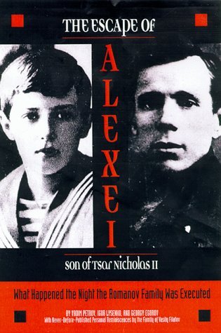 The Escape of Alexei, Son of Tsar Nicholas II: What Happened the Night the Romanov Family Was Executed by Igor Lysenko (1998-11-02)