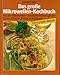 Produktbild Das grosse Mikrowellen-Kochbuch : für alle Mikrowellen- u. Kombinationsgeräte , garen, erhitzen, bräunen, auftauen , 310 erprobte Rezepte.