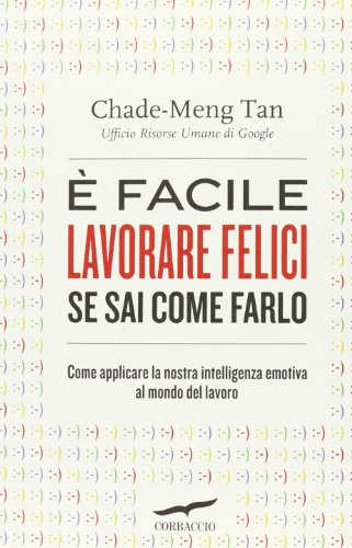 È facile lavorare felici se sai come farlo. Come applicare la nostra intelligenza emotiva al mondo del lavoro