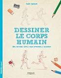 Dessiner le corps humain: Une méthode simple pour apprendre à dessiner