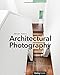 Produktbild Architectural Photography: Composition, Capture, and Digital Image Processing