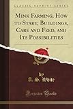 Image de Mink Farming, How to Start, Buildings, Care and Feed, and Its Possibilities (Classic Reprint)