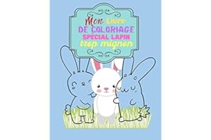 Mon livre de coloriage spécial lapin trop mignon: Un livre de coloriage étudié pour les enfants à partir de 2 ans.