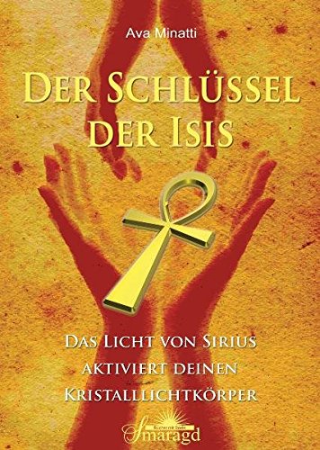 Der Schlüssel der Isis: Das Licht von Sirius aktiviert deinen Kristalllichtkörper