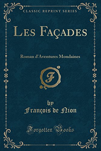 Les Facades: Roman D'Aventures Mondaines (Classic Reprint)