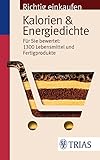 Image de Richtig einkaufen: Kalorien & Energiedichte: Für Sie bewertet: 1.300 Lebensmittel und Fertigprodukt