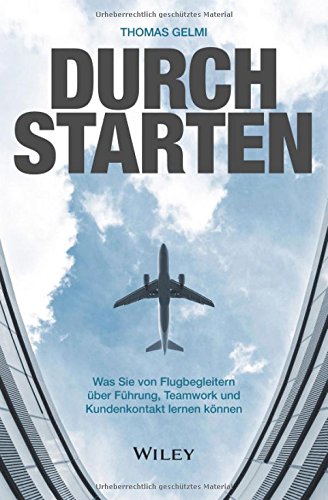 Download Durchstarten: Was Sie von Flugbegleitern über Führung, Teamwork und Kundenkontakt lernen können Download Durchstarten: Was Sie von Flugbegleitern über Führung, Teamwork und Kundenkontakt lernen können