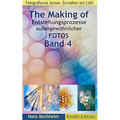 The Making of, Entstehungsprozesse außergewöhnlicher Fotos, Band 4: Fotografieren lernen: Gestalten mit Licht