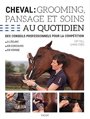 Cheval : grooming, pansage et soins au quotidien : Des conseils professionnels pour la compétition
