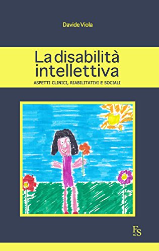 La disabilità intellettiva. Aspetti clinici, riabilitativi, sociali La disabilità intellettiva. Aspetti clinici, riabilitativi, sociali