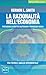 La razionalità nell'economia. Fra teoria e analisi sperimentale - Vernon L. Smith, G. Barile