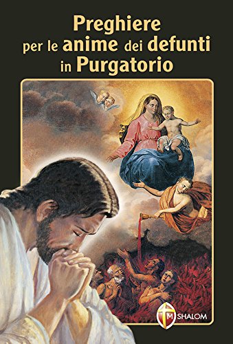 Preghiere per le anime dei defunti in Purgatorio Preghiere per le anime dei defunti in Purgatorio