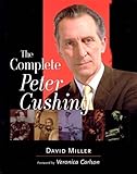 The Complete Peter Cushing: Written by David Miller, 2005 Edition, (hardcover) Publisher: Reynolds & Hearn Ltd [Hardcover]