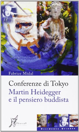 Conferenze di Tokyo. Martin Heidegger e il pensiero buddista
