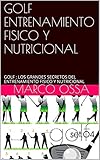 Image de GOLF ENTRENAMIENTO FISICO Y NUTRICIONAL: GOLF : LOS GRANDES SECRETOS DEL ENTRENAMIENTO FISICO Y NUTRICIONAL