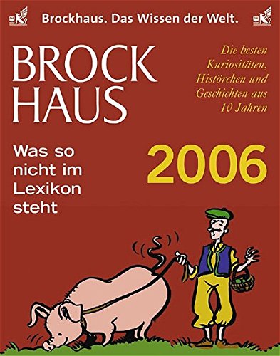 Brockhaus-Kalender Was so nicht im Lexikon steht 2006: Die besten Kuriositäten, Histörchen und Geschichten aus 10 Jahren